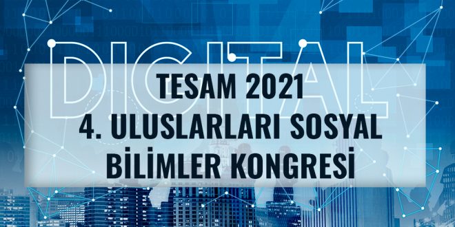 TESAM 4. Uluslararası Sosyal Bilimler Kongresi I Nisan 2021 I Online
