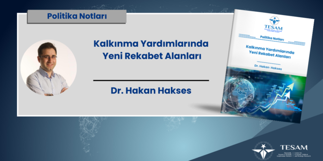 Kalkınma Yardımlarında Yeni Rekabet Alanları -Dr. Hasan Hakses*