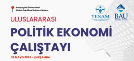 TESAM-Bahçeşehir Üniversitesi Uluslararası Politik Ekonomi Çalıştayı