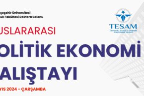 TESAM-Bahçeşehir Üniversitesi Uluslararası Politik Ekonomi Çalıştayı