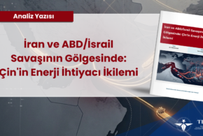İran ve ABD/İsrail Savaşının Gölgesinde: Çin’in Enerji İhtiyacı İkilemi